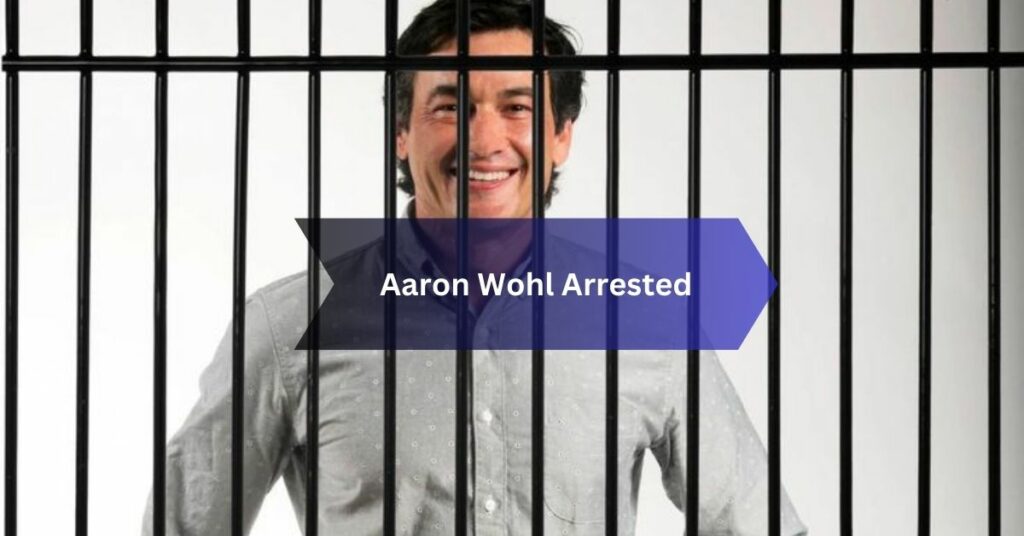 Aaron Wohl Arrested